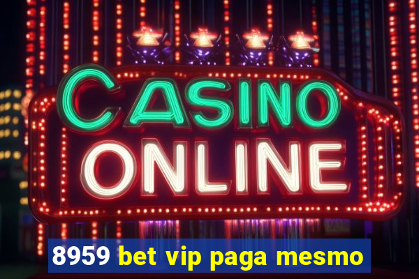 8959 bet vip paga mesmo